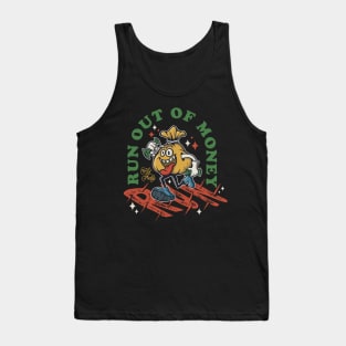 run out of money Tank Top